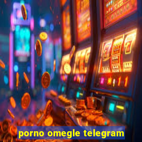 porno omegle telegram